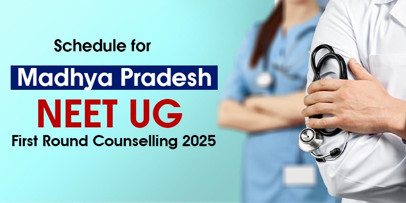 MP NEET UG 2025 Counselling Schedule Out – Register from 21st to 29th July